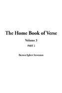 The Home Book of Verse: Volume 3, Part 2 - Stevenson, Burton Egbert