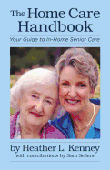 The Home Care Handbook: Your Guide to In-Home Senior Care