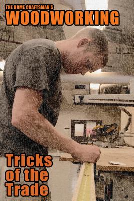 The Home Craftsman's Woodworking Tricks of the Trade - Wakeling, Arthur (Editor)