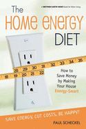 The Home Energy Diet: How to Save Money by Making Your House Energy-Smart