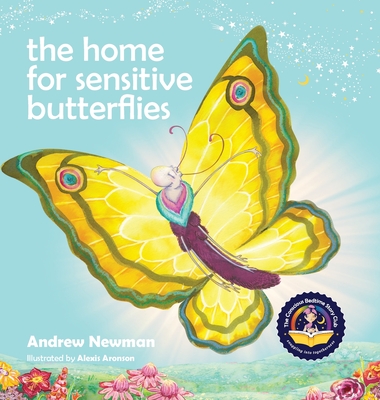The Home For Sensitive Butterflies: Gently inviting sensitive souls to settle at home on earth - Newman, Andrew
