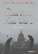 The Home Front in World War II - Levy, Pat