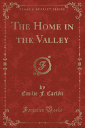 The Home in the Valley (Classic Reprint)