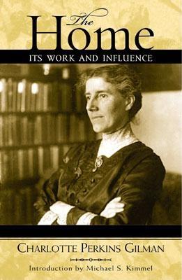 The Home: Its Work and Influence - Gilman, Charlotte Perkins, and Kimmel, Michael