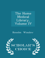 The Home Medical Library, Volume IV - Scholar's Choice Edition