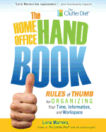 The Home Office Handbook: Rules of Thumb for Organizing Your Time, Information, and Workspace