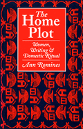 The Home Plot: Women, Writing and Domestic Ritual