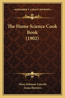 The Home Science Cook Book (1902) - Lincoln, Mary Johnson, and Barrows, Anna