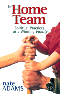 The Home Team: Spiritual Practices for a Winning Family