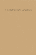 The Homebrew Logbook: Beer Brewing Log Notebook