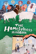 The Homefulness Handbook: How to Build a Homeless & Landless People's Solution to Homelessness