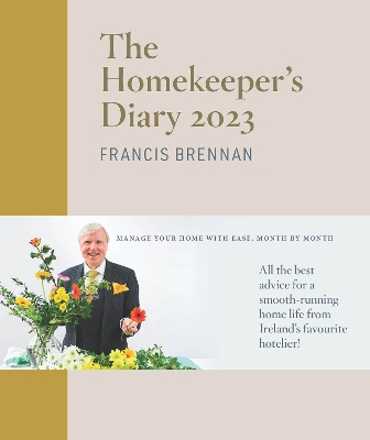 The Homekeeper's Diary 2023: Manage your home with ease, month by month - all the best advice for a smooth-running home life from Ireland's favourite hotelier! - Brennan, Francis