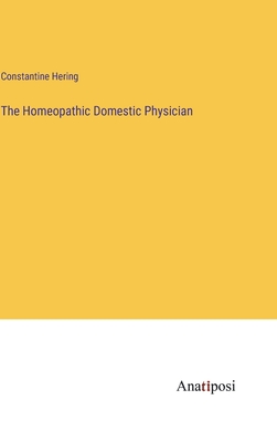 The Homeopathic Domestic Physician - Hering, Constantine