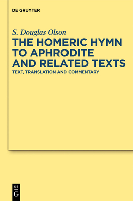 The Homeric Hymn to Aphrodite and Related Texts: Text, Translation and Commentary - Olson, S Douglas