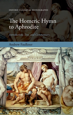 The Homeric Hymn to Aphrodite: Introduction, Text, and Commentary - Faulkner, Andrew