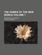 The Homes of the New World: Impressions of America; Volume 1