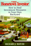 The Hometown Investor: How to Find Investment Treasures in Your Own Backyard