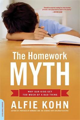 The Homework Myth: Why Our Kids Get Too Much of a Bad Thing - Kohn, Alfie