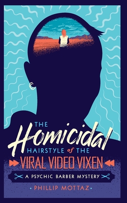 The Homicidal Hairstyle of the Viral Video Vixen (Book #2): A Psychic Barber Mystery - Mottaz, Phillip, and Lawrence, Stefan (Cover design by)