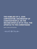 The Homilies of S. John Chrysostom, Archbishop of Constantinople, on the Second Epistle of St. Paul the Apostle to the Corinthians; Volume 27