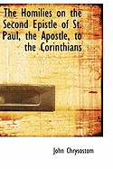 The Homilies on the Second Epistle of St. Paul, the Apostle, to the Corinthians