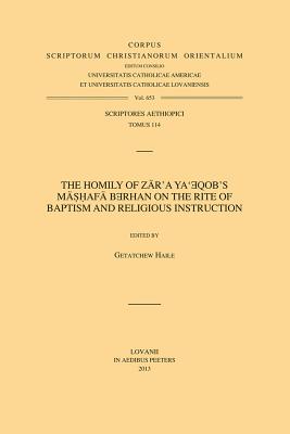 The Homily of Zar'a Ya'eqob's Mashafa Berhan on the Rite of Baptism and Religious Instruction: T. - Haile, G