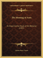 The Homing of Ants: An Experimental Study of Ant Behavior (1907)