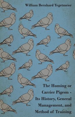 The Homing or Carrier Pigeon - Its History, General Management, and Method of Training - Tegetmeier, William Bernhard, and Brooksby