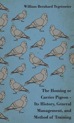 The Homing or Carrier Pigeon - Its History, General Management, and Method of Training - Tegetmeier, William Bernhard, and Velox