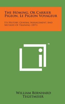 The Homing, or Carrier Pigeon, Le Pigeon Voyageur: Its History, General Management, and Method of Training (1871) - Tegetmeier, William Bernhard