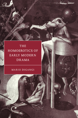 The Homoerotics of Early Modern Drama - DiGangi, Mario