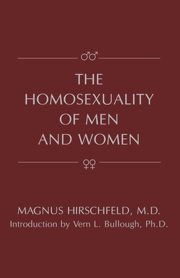 The Homosexuality of Men and Women - Hirschfeld, Magnus, and Lombardi-Nash, Michael A (Translated by), and Bullough, Vern L (Introduction by)