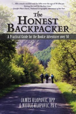 The Honest Backpacker: A Practical Guide for the Rookie Adventurer over 50 - Klopovic, James, and Klopovic, Nicole