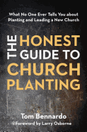 The Honest Guide to Church Planting: What No One Ever Tells You about Planting and Leading a New Church