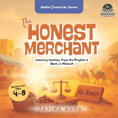 The Honest Merchant: Learning Honesty from the Prophet's Work in Makkah - Noor, Fatima