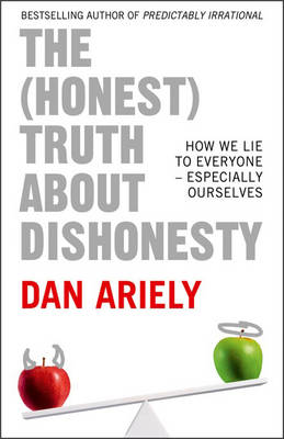 The (Honest) Truth About Dishonesty: How We Lie to Everyone - Especially Ourselves - Ariely, Dan