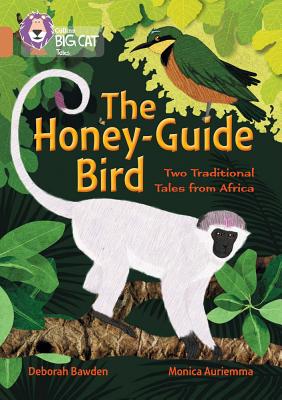 The Honey-Guide Bird: Two Traditional Tales from Africa: Band 12/Copper - Bawden, Deborah, and Collins Big Cat (Prepared for publication by)