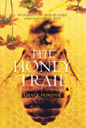 The Honey Trail: In Pursuit of Liquid Gold and Vanishing Bees