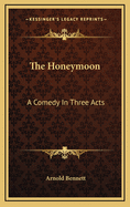 The Honeymoon: A Comedy In Three Acts