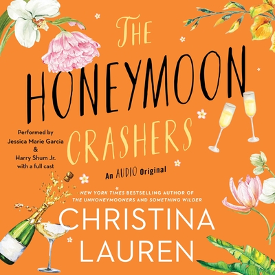 The Honeymoon Crashers: An Audio Original - Lauren, Christina, and Garcia, Jessica Marie (Read by), and Shum Jr, Harry (Read by)