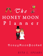 The Honeymoon Planner: The Portable Guide Step-By-Step to Organizing the Sweet Honeymoon Trip.