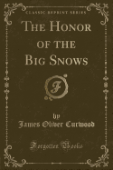 The Honor of the Big Snows (Classic Reprint)