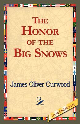 The Honor of the Big Snows - Curwood, James Oliver, and 1stworld Library (Editor)