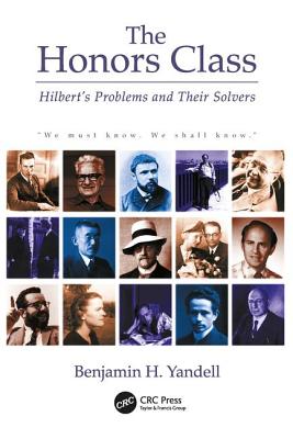 The Honors Class: Hilbert's Problems and Their Solvers - Yandell, Ben