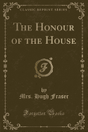 The Honour of the House (Classic Reprint)