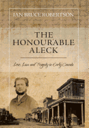 The Honourable Aleck: Love, Law and Tragedy in Early Canada