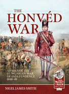 The Honvd War: Armies of the Hungarian War of Independence 1848-49