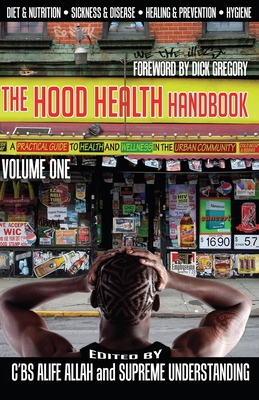 The Hood Health Handbook Volume One: A Practical Guide to Health and Wellness in the Urban Community - Alife Allah, C'Bs (Editor), and Understanding, Supreme (Editor), and Gregory, Dick (Foreword by)