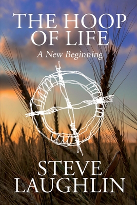 The Hoop of Life: A New Beginning - Laughlin, Steve