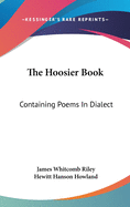 The Hoosier Book: Containing Poems In Dialect